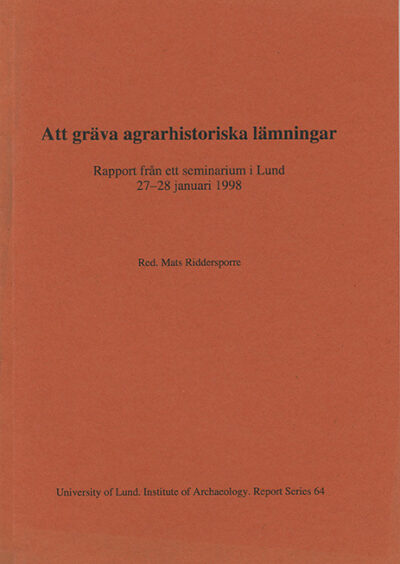 Att gräva agrarhistoriska lämningar. Rapport från ett seminarium i Lund 27-28 januari 1998