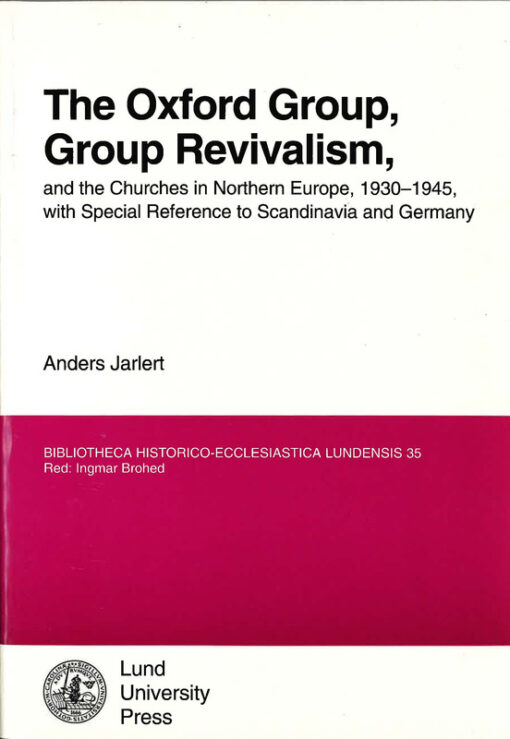 The Oxford Group, group revivalism, and the churches in Northern Europe, 1930-1945, with special reference to Scandinavia and Germany