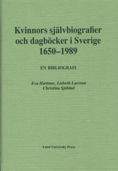 Kvinnors självbiografier och dagböcker i Sverige 1650 - 1989. En bibliografi