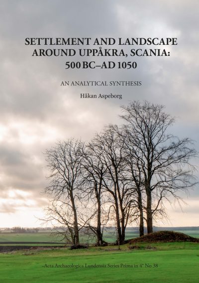SETTLEMENT AND LANDSCAPE AROUND UPPÅKRA, SCANIA: 500 BC–AD 1050