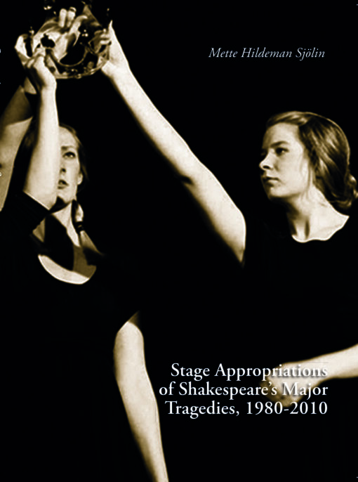 Stage Appropriations of Shakespeare's Major Tradegies, 1980-2010